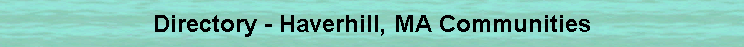 Directory - Haverhill, MA Communities